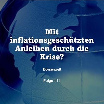 Börsenwelt - Mit inflationsgeschützten Anleihen durch die Krise? Folge 111