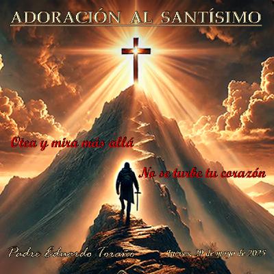 Adoración 2025-05-29 Otea y mira mas allá. No se turbe tu corazón
