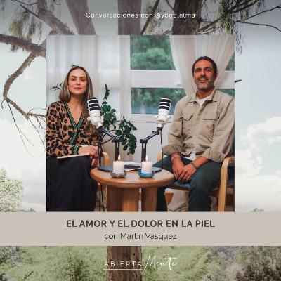 El dolor y el amor en la piel. Con: Martín Vásquez.