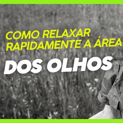 Relaxamento Instantâneo para Área dos Olhos
