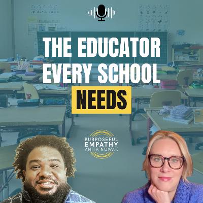 The Educator Every School Needs Ft. Marquin Parks w/Anita Nowak - Purposeful Empathy