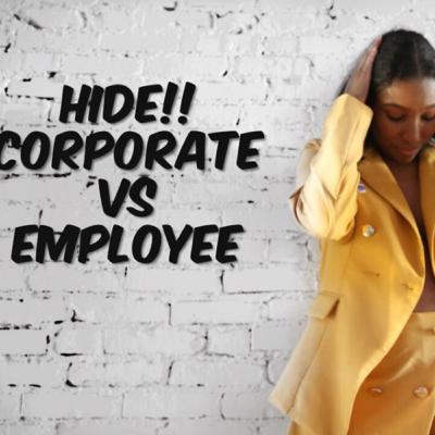 HIDE!!It’s Employee vs Corporate