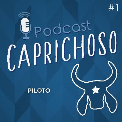 Podcast Caprichoso #1 - Piloto
