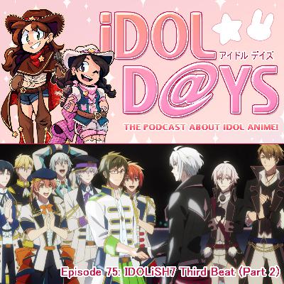 Episode 75: IDOLiSH7 3rd Beat (Part 2)