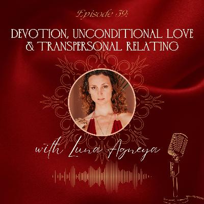 E40- Devotion, unconditional love and transpersonal relating