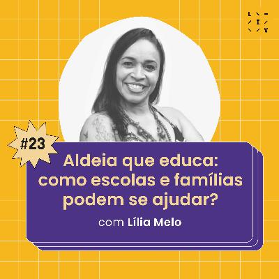 #23 Aldeia que educa: como escolas e famílias podem se ajudar? - com Lília Melo