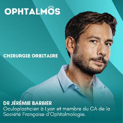 Chirurgie orbitaire (partie 2) - Entretien avec le Dr Jérémie Barbier