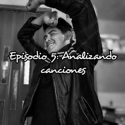 Episodio 5: "Analizando Canciones"