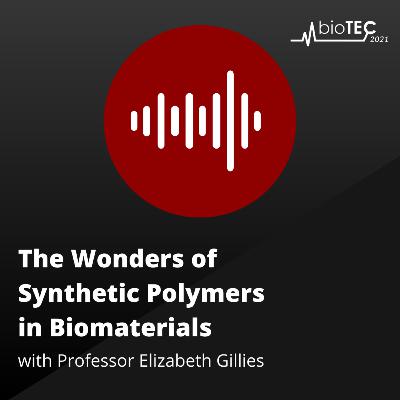 The Wonders of Synthetic Polymers in Biomaterials with Professor Elizabeth Gillies