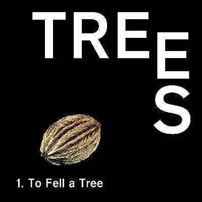 Trees - Episode 1 - To Fell a Tree
