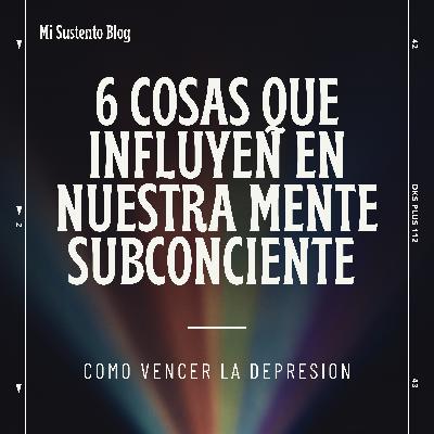6 cosas que influyen en nuestra mente subconciente 6 cosas que influyen en nuestra mente subconciente