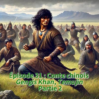 Épisode 31 : Conte chinois "Gengis Khan, Temujin" Partie 2