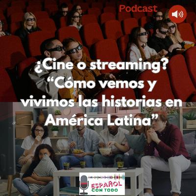 074 - Cine o streaming - Cómo vemos y vivimos las historias en América Latina