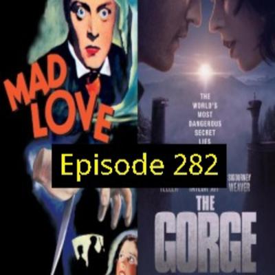 Episode 282: Mad Love/The Gorge