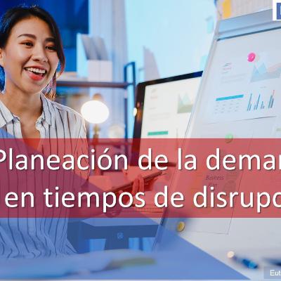 Planeación de la demanda en tiempos de disrupción... Planeación de la demanda en tiempos de disrupción...
