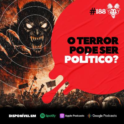 #188 O TERROR PODE SER POLÍTICO?