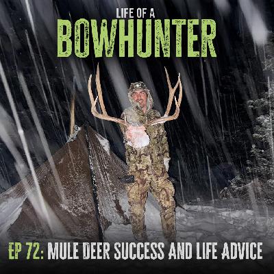Episode 72:  Mule Deer Success And Life Advice