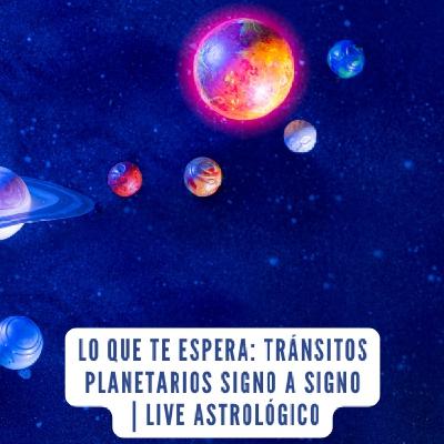 Lo que Te Espera: Tránsitos Planetarios Signo a Signo | Live Astrológico Lo que Te Espera: Tránsitos Planetarios Signo a Signo | Live Astrológico