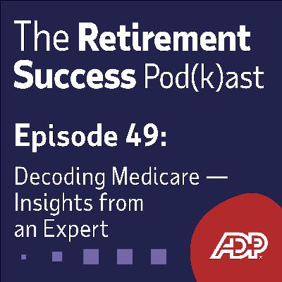 Ep 49: Decoding Medicare - Insights from an expert