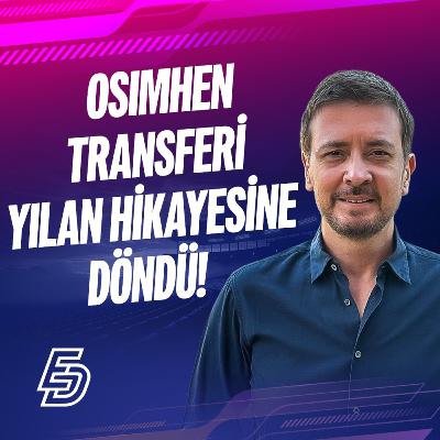Osimhen Transferinde Restleşme I Asensio ve Skriniar’da Son Durum I Ersin Düzen Yorumluyor