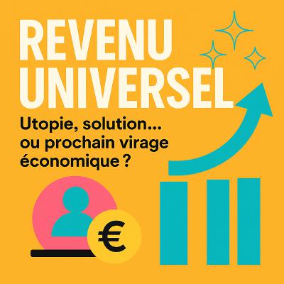 Revenu Universel : Utopie, solution… ou prochain virage économique ?