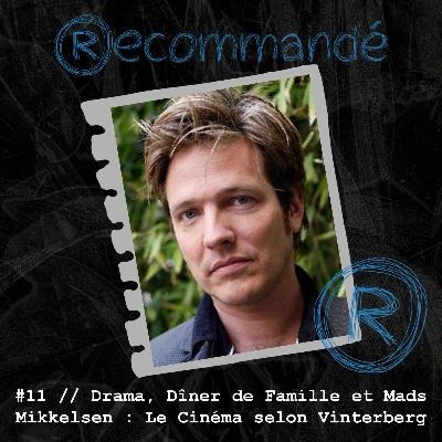 #11 - Drama, Dîner de Famille et Mads Mikkelsen : Le Cinéma selon Vinterberg