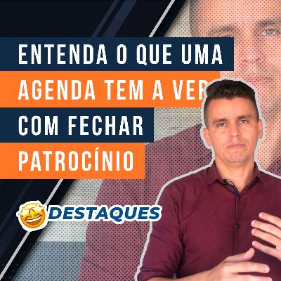 #15.3 - Entenda o que uma agenda tem a ver com fechar patrocínio