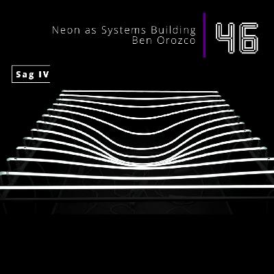 Ep 46: Ben Orozco - Neon as Systems Building