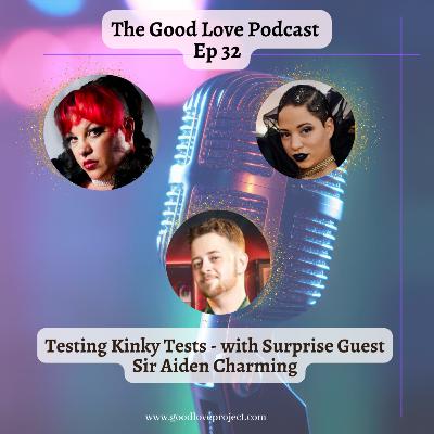 Episode 32 - Testing Kinky Tests with Surprise Guest Sir Aiden Charming