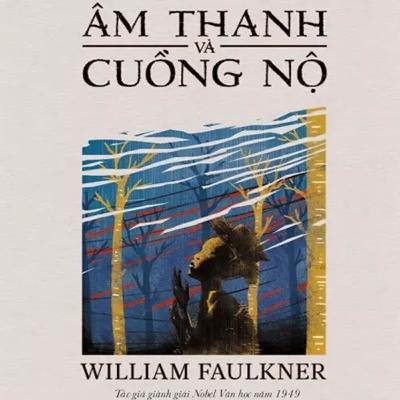 Sách nói Âm Thanh Và Cuồng Nộ - William Faulkner | Voiz FM