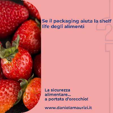 ST4_Ep.19 - Se il packaging aiuta la shelf life degli alimenti