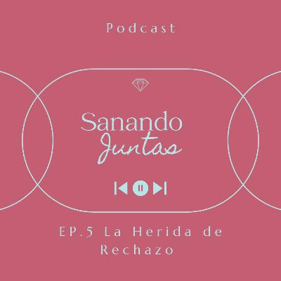 Ep. 5 La herida de rechazo materno