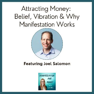 Attracting Money: Belief, Vibration & Why Manifestation Actually Works with Joel Salomon Attracting Money: Belief, Vibration & Why Manifestation Actually Works with Joel Salomon