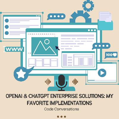 OpenAI and ChatGPT Enterprise Solutions: My Favorite Implementations