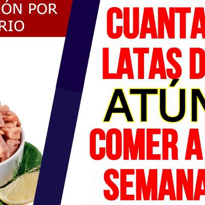 ¿¿¿CUÁNTAS LATAS de ATÚN debo COMER a la SEMANA??? INTOXICACIÓN con MERCURIO