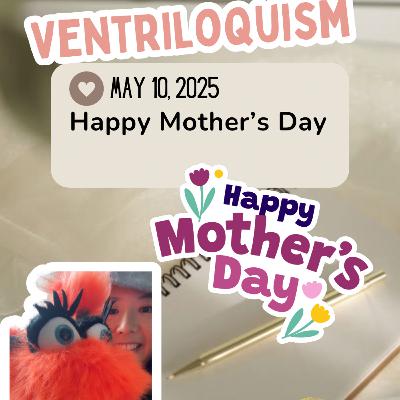 Ventriloquism May 10/25: Happy Mother's Day