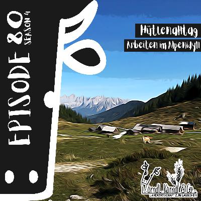 Episode 80: Hüttenalltag - Arbeiten im Alpenidyll