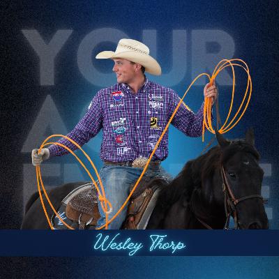 49. Team Roping, Family Values, and Finding Your Winning Formula with Wesley Thorp