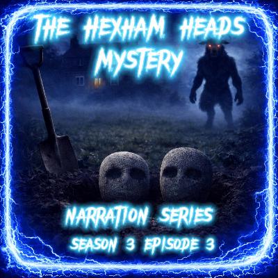 S3 E03 | Narration Series: The Hexham Heads Mystery