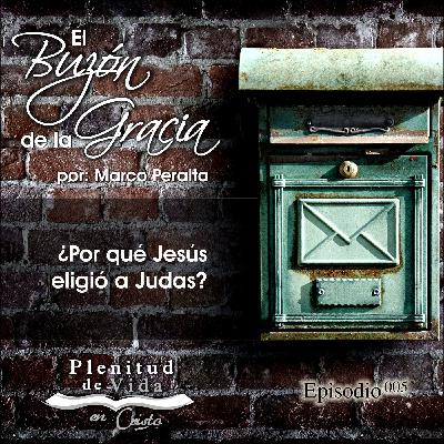 005.- El Buzón de la Gracia - ¿Por que Jesús eligió a Judas?