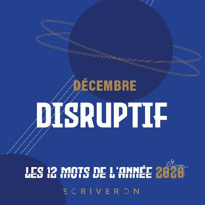 Le mot de décembre 2020 : "Disruptif" Le mot de décembre 2020 : "Disruptif"