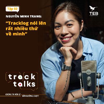 Tracklog nói lên rất nhiều thứ về mình - Minh Trang Studio TKL | Track Talks 02