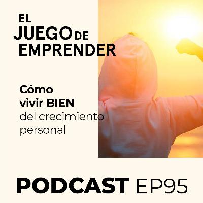Ep 95. Cómo vivir BIEN del crecimiento personal