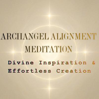 Archangel Alignment Meditation — Divine Inspiration & Effortless Creation