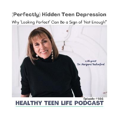 166: Perfectly Hidden Teen Depression - Why Looking Perfect Can Be a Sign of 'Not Enough'