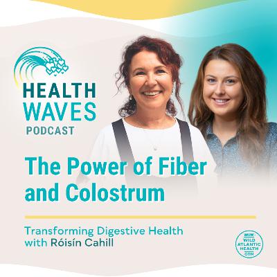 The Power of Fiber and Colostrum: Transforming Digestive Health with Róisín Cahill