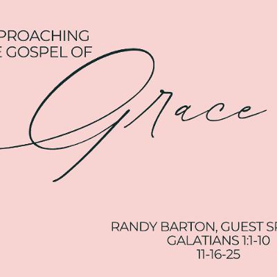 11-16-25 Approaching the Gospel of Grace - Randy Barton