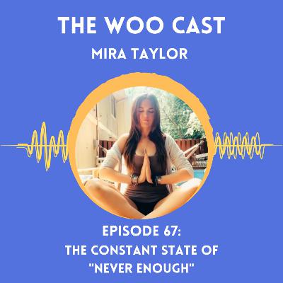The Constant State of "Never Enough" with Mira Taylor