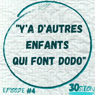 30sition - Episode #4 - Y'a d'autres enfants qui font dodo 30sition - Episode #4 - Y'a d'autres enfants qui font dodo