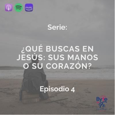 S. 14 Ep. 4: ¿Que buscas en Jesús: sus manos o su corazón?